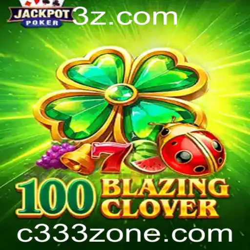 Explorando o Mundo de 100BlazingClover: Aventura e Estratégia na C333 Zone